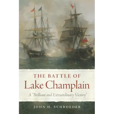 Battle of Lake Champlain: A "Brilliant and Extraordinary Victory