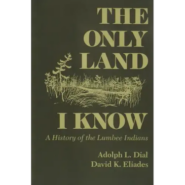 Only Land I Know: A History of the Lumbee Indians