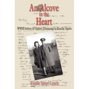 An Alcove in the Heart: WWII letters of Sidney Diamond to Estelle Spero