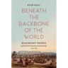 Beneath the Backbone of the World: Blackfoot People and the North American Borderlands, 1720-1877