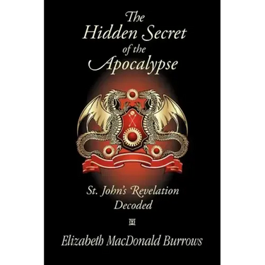 The Hidden Secret of the Apocalypse: St. John's Revelation Decoded