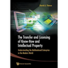Transfer and Licensing of Know-How and Intellectual Property, The: Understanding the Multinational Enterprise in the Modern World