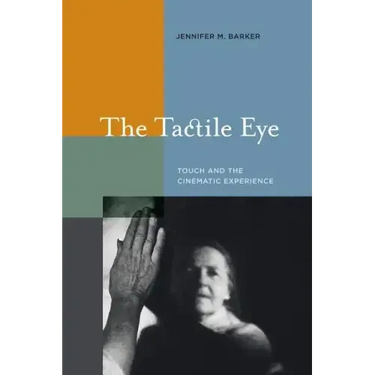 The Tactile Eye: Touch and the Cinematic Experience