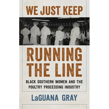 We Just Keep Running the Line: Black Southern Women and the Poultry Processing Industry