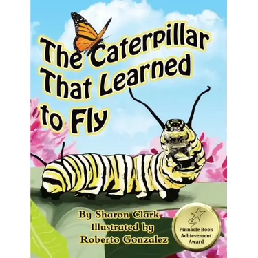 The Caterpillar That Learned to Fly: A Children's Nature Picture Book, a Fun Caterpillar and Butterfly Story For Kids