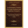 An Elementary Treatise On Conic Sections And Algebraic Geometry: With Numerous Examples And Hints For Their Solution (1884)