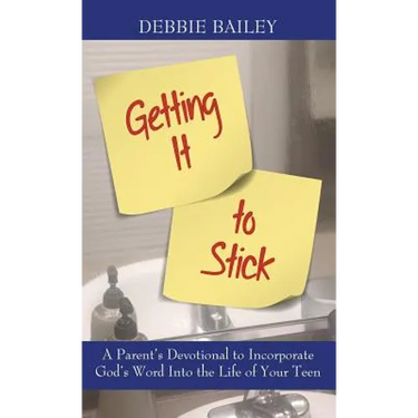 Getting it to Stick: A Parent's Devotional to Incorporate God's Word Into the Life of Your Teen
