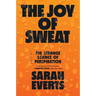 The Joy of Sweat: The Strange Science of Perspiration
