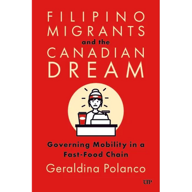 Filipino Migrants and the Canadian Dream: Governing Mobility in a Fast-Food Chain