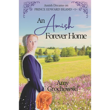 An Amish Forever Home: Amish Dreams on Prince Edward Island, Book 1