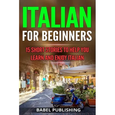 Italian for Beginners: 15 Short Stories to Help you Learn and Enjoy Italian