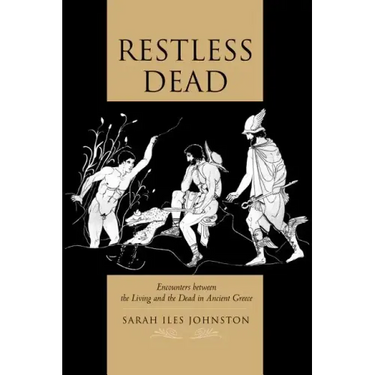 Restless Dead: Encounters Between the Living and the Dead in Ancient Greece