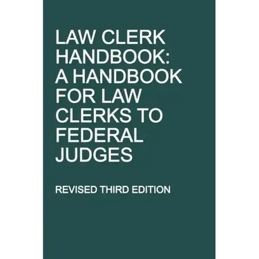 Law Clerk Handbook: A Handbook for Law Clerks to Federal Judges, Revised Third Edition