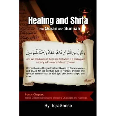 Healing and Shifa from Quran and Sunnah: Spiritual Cures for Physical and Spiritual Conditions based on Islamic Guidelines