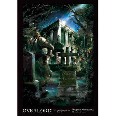 Overlord, Vol. 7 (Light Novel): The Invaders of the Great Tomb