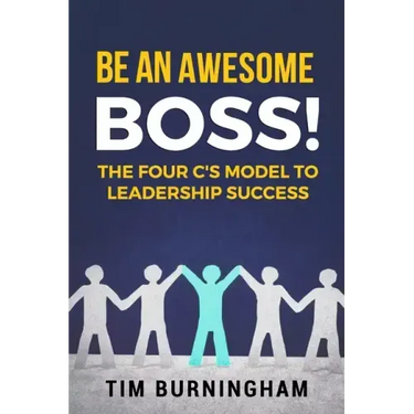 Be An Awesome Boss!: The Four C's Model to Leadership Success
