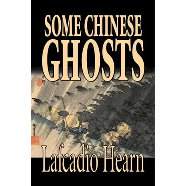 Some Chinese Ghosts by Lafcadio Hearn, Fiction, Classics, Fantasy, Fairy Tales, Folk Tales, Legends & Mythology