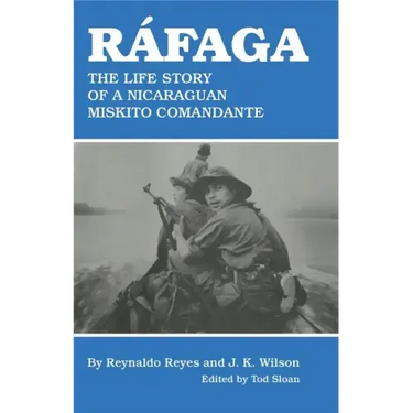 Rafaga: The Life Story of a Nicaraguan Miskito Comandante
