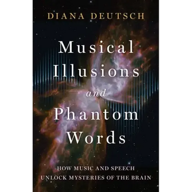 Musical Illusions and Phantom Words: How Music and Speech Unlock Mysteries of the Brain