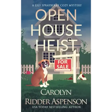 Open House Heist: A Lily Sprayberry Realtor Cozy Mystery