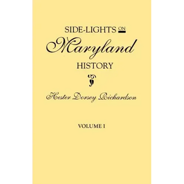 Side-Lights on Maryland History, with Sketches of Early Maryland Families. in Two Volumes. Volume I