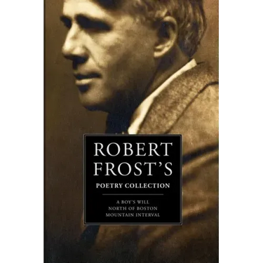 Robert Frost's Poetry Collection: A Boy's Will, North of Boston, Mountain Interval