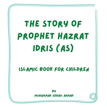 Story of Prophet Hazrat Idris (AS): Islamic Book for Children