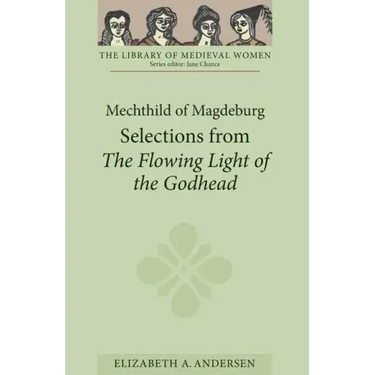 Mechthild of Magdeburg: Selections from the Flowing Light of the Godhead