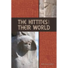 The Hittites and Their World