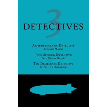 3 Detectives: An Aristocratic Detective / Jane Sprood, Detective / The Deliberate Detective