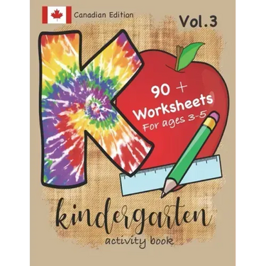 Kindergarten Activity Book Vol. 3 Canadian Edition 90 + Worksheets for ages 3-5: Kindergarten Workbook Canada Edition for Homeschool, Practice and Kin