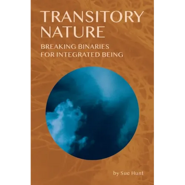 Transitory Nature: Breaking Binaries for Integrated Being