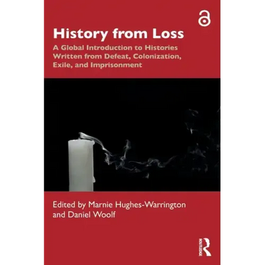 History from Loss: A Global Introduction to Histories Written from Defeat, Colonization, Exile, and Imprisonment