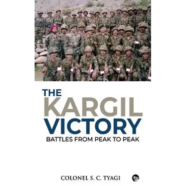 The Kargil Victory: Battles from Peak to Peak
