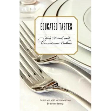 Educated Tastes: Food, Drink, and Connoisseur Culture
