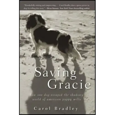 Saving Gracie: How One Dog Escaped the Shadowy World of American Puppy Mills