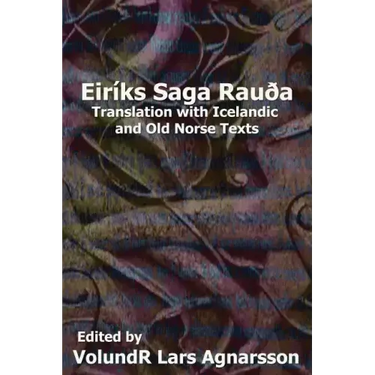 The Saga of Erik the Red: Translation with Icelandic and Old Norse Texts