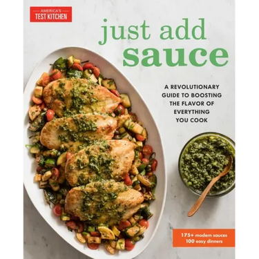Just Add Sauce: A Revolutionary Guide to Boosting the Flavor of Everything You Cook