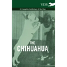The Chihuahua - A Complete Anthology of the Dog -
