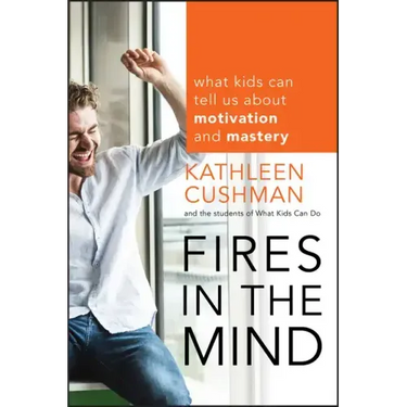 Fires in the Mind: What Kids Can Tell Us about Motivation and Mastery