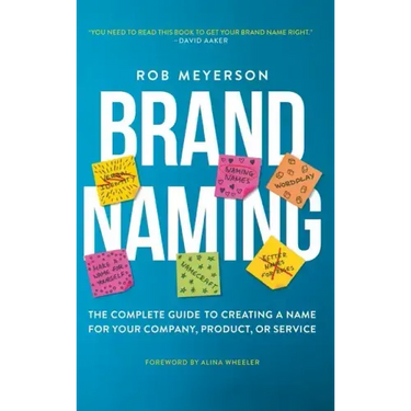 Brand Naming: The Complete Guide to Creating a Name for Your Company, Product, or Service