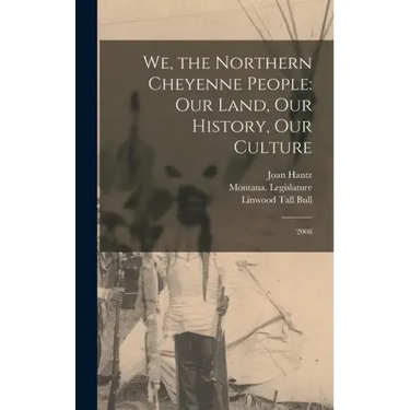We, the Northern Cheyenne People: Our Land, Our History, Our Culture: 2008
