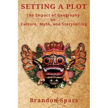 Setting a Plot: The Impact of Geography on Culture, Myth, and Storytelling