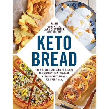 Keto Bread: From Bagels and Buns to Crusts and Muffins, 100 Low-Carb, Keto-Friendly Breads for Every Meal