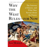 Why the West Rules--For Now: The Patterns of History, and What They Reveal about the Future