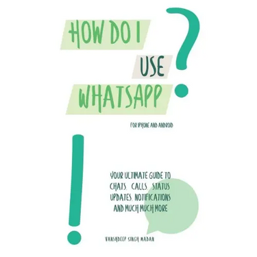 How do I use WhatsApp?!: For iPhone and Android