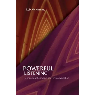 Powerful Listening, Enhancing the Impact of Every Conversation