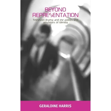 Beyond Representation: Television Drama and the Politics and Aesthetics of Identity