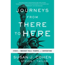 Journeys from There to Here: Stories of Immigrant Trials, Triumphs, and Contributions