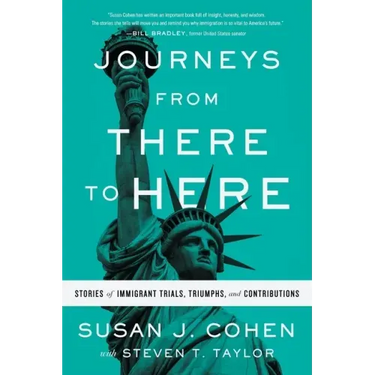 Journeys from There to Here: Stories of Immigrant Trials, Triumphs, and Contributions